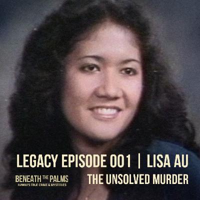 Legacy Episode 001: The Unsolved Murder of Lisa Au (Retold & Remastered) Legacy Episode 001: The Unsolved Murder of Lisa Au (Retold & Remastered)