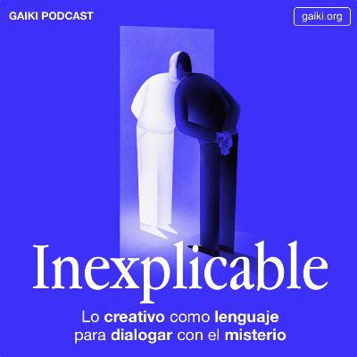 Inexplicable (Lo creativo como lenguaje para dialogar con el misterio)