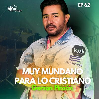 "Muy MUNDANO para lo CRISTIANO" con Gerson Pinzón en Buena Nueva #62
