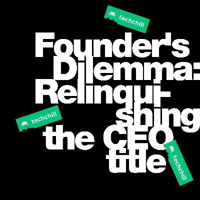 Episode 8: Founder's Dilemma: Relinquishing the CEO title by Kristel Kruustuk