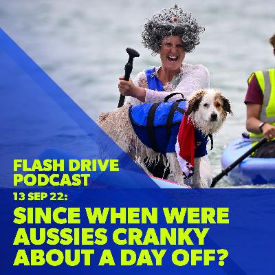 13 Sep 2022 | Since when did Aussies get cranky about a day off? 👑