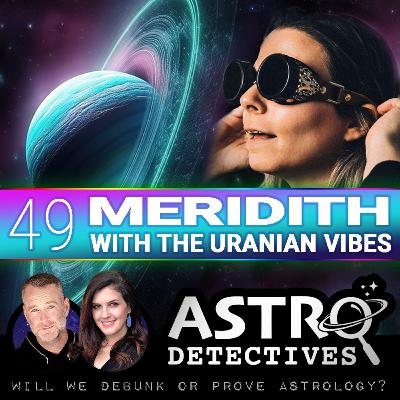 Case 49: Meridith with the Uranian Vibes Case 49: Meridith with the Uranian Vibes