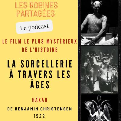 Épisode 18 - « Le film le plus mystérieux de l'Histoire : La Sorcellerie à travers les âges (Häxan, 1922) »