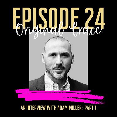 Episode #24 - Original Grace w/Adam Miller - Part 1