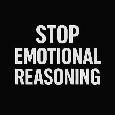 Cognitive Distortions: Emotional Reasoning - When "I Feel It, Therefore It Must Be True" Gets You Stuck