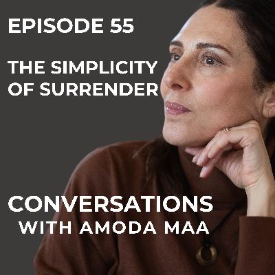 Episode 55: The Simplicity of Surrender, An Exploration of the Path of Awakening