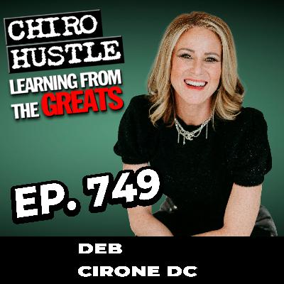 Coming from a Chiro Family and 27 Yrs in Practice with Dr Deb Cirone DC - Chiro Hustle Podcast 749