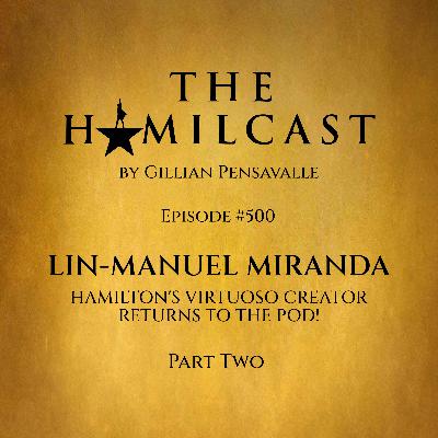 #500: Lin-Manuel Miranda Returns! // Part Two