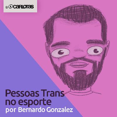 052 - Pessoas Trans no Esporte (part. Bernardo Gonzalez) 052 - Pessoas Trans no Esporte (part. Bernardo Gonzalez)
