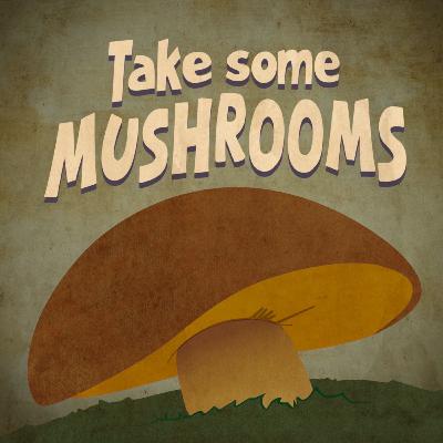 57. Take some mushrooms
