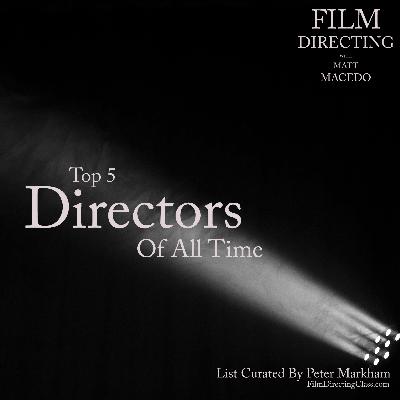 Top 5 Directors of All Time Top 5 Directors of All Time