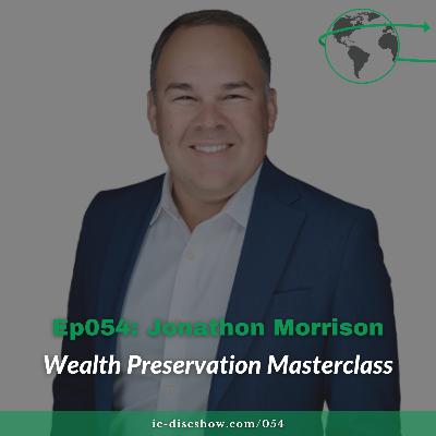 Ep054: Wealth Preservation Masterclass with Jonathon Morrison Ep054: Wealth Preservation Masterclass with Jonathon Morrison