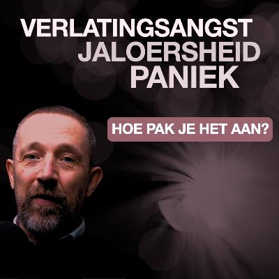 PANIEK, JALOERSHEID & VERLATINGSANGST: HOE PAK JE HET AAN?