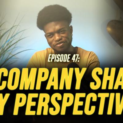 Your Company Shapes Your Perspective – Episode 47 Your Company Shapes Your Perspective – Episode 47
