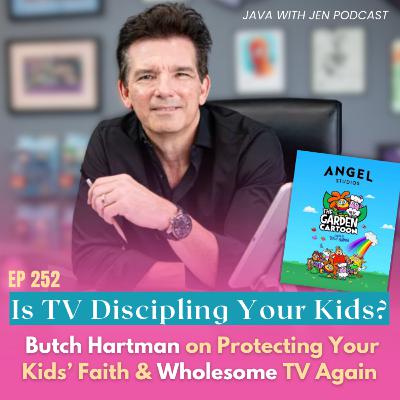 252 | Is TV Discipling Your Kids? Nickelodeon's Butch Hartman on Protecting Your Kids’ Faith & Wholesome TV Again