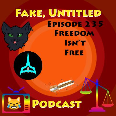 Fake, Untitled Podcast: Episode 235 - Freedom Isn't Free