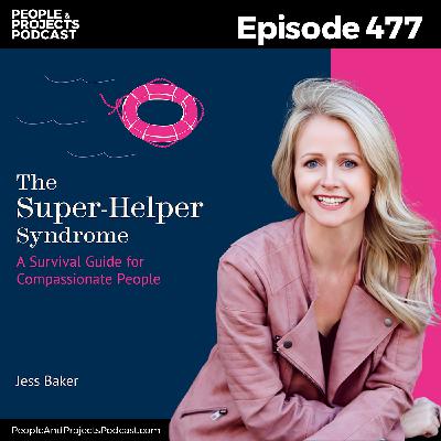 PPP 477 | Are You Being Too Nice? When Helping Actually Hurts, with author Jess Baker
