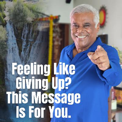 Feeling Like Giving Up This Message Is For You. Feeling Like Giving Up This Message Is For You.