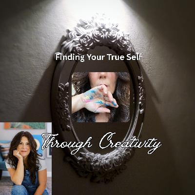 Finding Your True Self Through Creativity Finding Your True Self Through Creativity