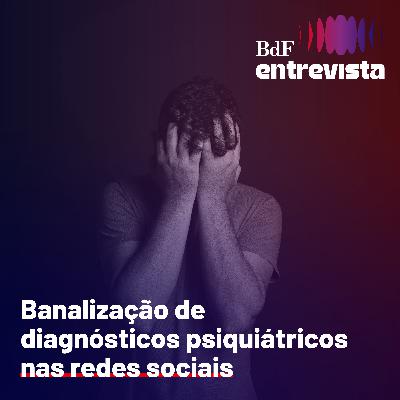 #423 - Banalização de diagnósticos psiquiátricos nas redes sociais | BdF Entrevista Felipe Santaella #423 - Banalização de diagnósticos psiquiátricos nas redes sociais | BdF Entrevista Felipe Santaella
