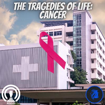 The Tragedies of Life: Cancer Episode 2 The Tragedies of Life: Cancer Episode 2