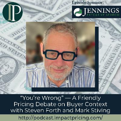 "You're Wrong" — A Friendly Pricing Debate on Buyer Context with Steven Forth and Mark Stiving "You're Wrong" — A Friendly Pricing Debate on Buyer Context with Steven Forth and Mark Stiving