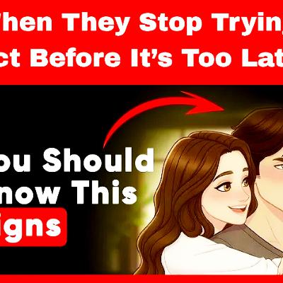 When They Stop Trying: Act Before It’s Too Late. Relationships Cycle.