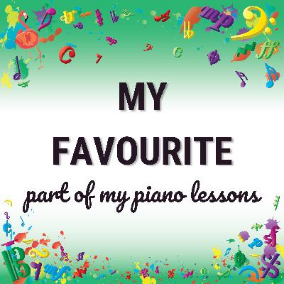 My favourite part of my piano lessons