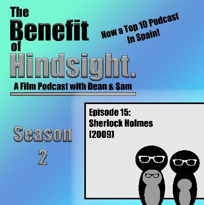 Sherlock Holmes (2009) - The Benefit of Hindsight Podcast -  Season 2 Episode 15