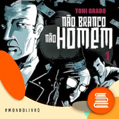 Mondolivro - Toni Grado e a série “Não Branco Não Homem”