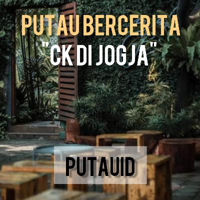 Putau Bercerita Eps 2 : CK "Cari Kawan" di JOGJA