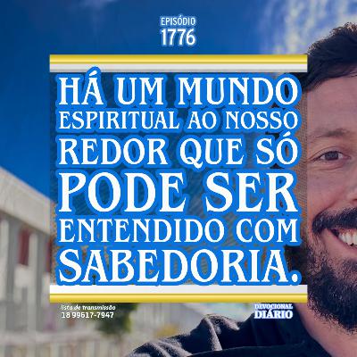Há um mundo espiritual ao nosso redor que só pode ser entendido com sabedoria.