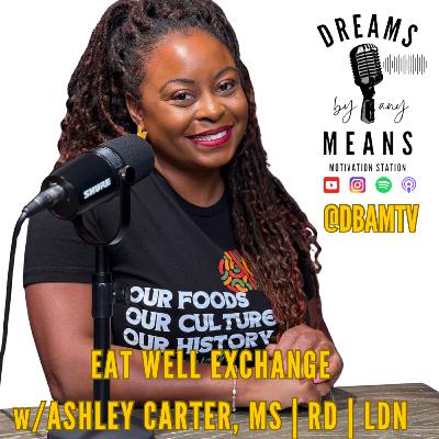 Eat Well Exchange w/Ashely Carter, MS | RD| LDN