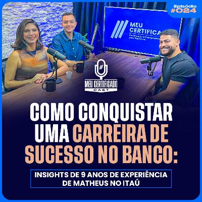 De Jovem Aprendiz a Gerente: A jornada Alta Performance de Matheus no Itaú l MeuCertificadoCast #24