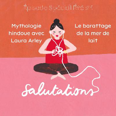 Épisode Spécial Été #4 - Mythologie hindoue avec Laura Arley - Le barattage de la mer de lait