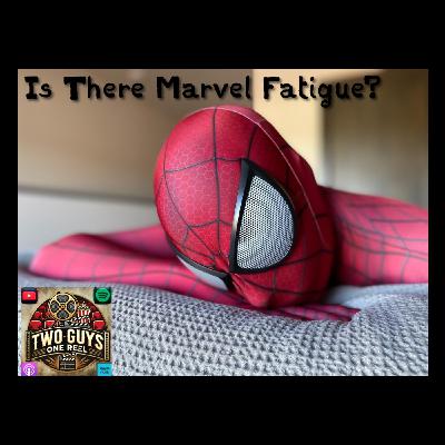 Is There Marvel Fatigue?