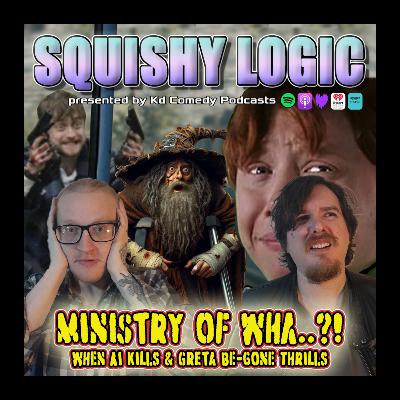 179. "Ministry of Wha...!?" AI Kills & Gretas' Goodbye Thrills | Squishy Logic