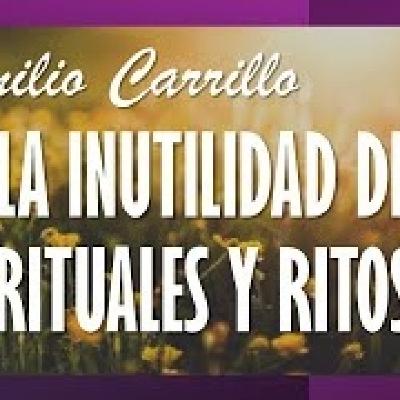 Emilio Carrillo. LA INUTILIDAD DE RITUALES Y RITOS.