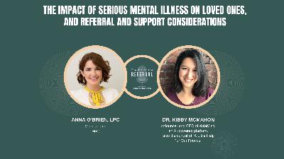 The impact of Serious Mental Illness on Loved Ones, and Referral and Support Considerations The impact of Serious Mental Illness on Loved Ones, and Referral and Support Considerations