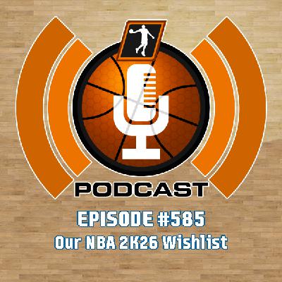 NLSC Podcast #585: Our NBA 2K26 Wishlist