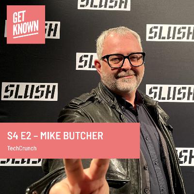 Get Known. S4 E2 - Mike Butcher from TechCrunch