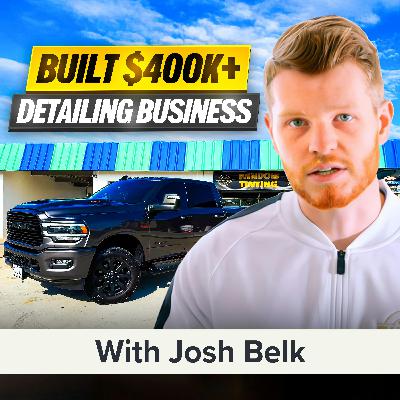 $400K/Year Cleaning Cars?! The Truth About Detailing Success | Josh Belk