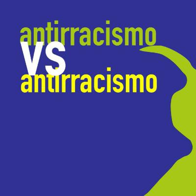 Antiracismo vs Antiracismo