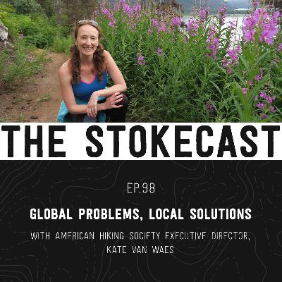 98: Global Problems, Local Solutions, with American Hiking Society Executive Director Kate Van Waes