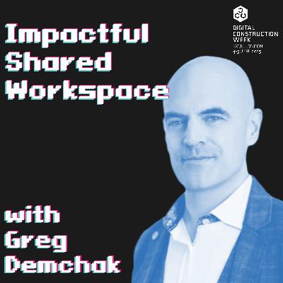 Impactful Shared Workspace - Episode 80 | Greg Demchak - Live @ Digital Construction Week 25
