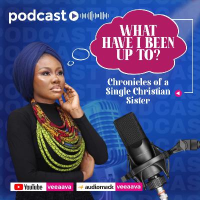 What have I been up to? Chronicles of a Single Christian Sister (COASCS) with Violet Anierobi What have I been up to? Chronicles of a Single Christian Sister (COASCS) with Violet Anierobi