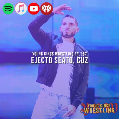 Young Kings Wrestling Ep. 157 - Ejecto Seato, Cuz
