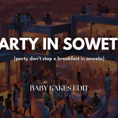 Party in Soweto (Baby Kakes Edit) - Breakfast in Soweto x Party Don’t Stop