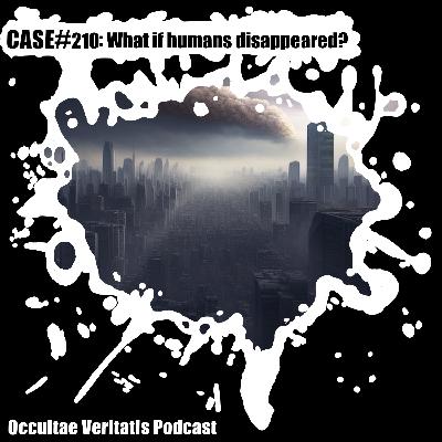 Case #210: What if Humans disappeared? Case #210: What if Humans disappeared?