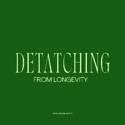 Detaching From Longevity